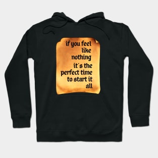 If You Feel Like Nothing, It's the Perfect Time to Start It All Hoodie